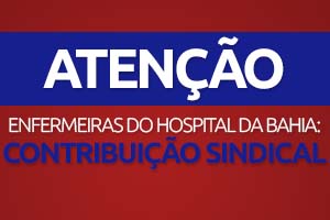 Atenção enfermeiras do Hospital da Bahia: Contribuição Sindical