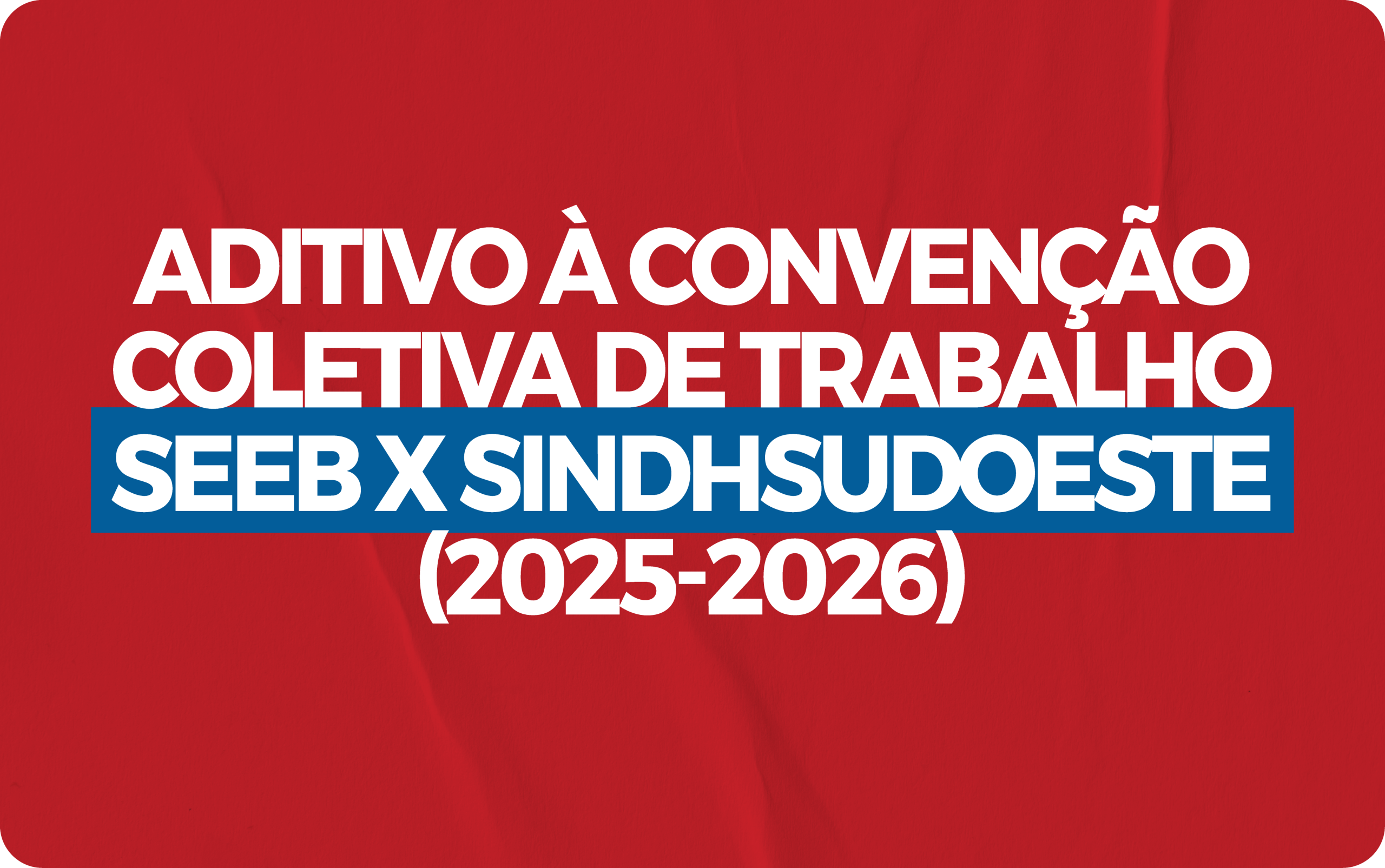 ADITIVO À CONVENÇÃO COLETIVA DE TRABALHO SEEB X SINDHSUDOESTE (2025 – 2026)
